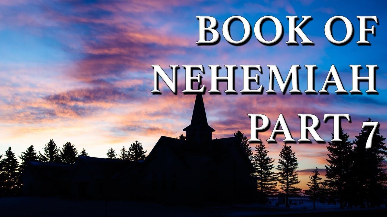 Book of Nehemiah Part 7