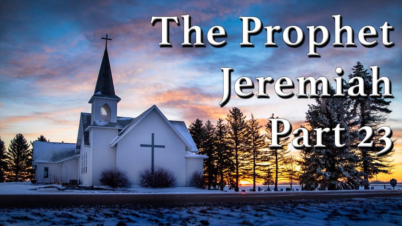 The Prophet Jeremiah Part 23