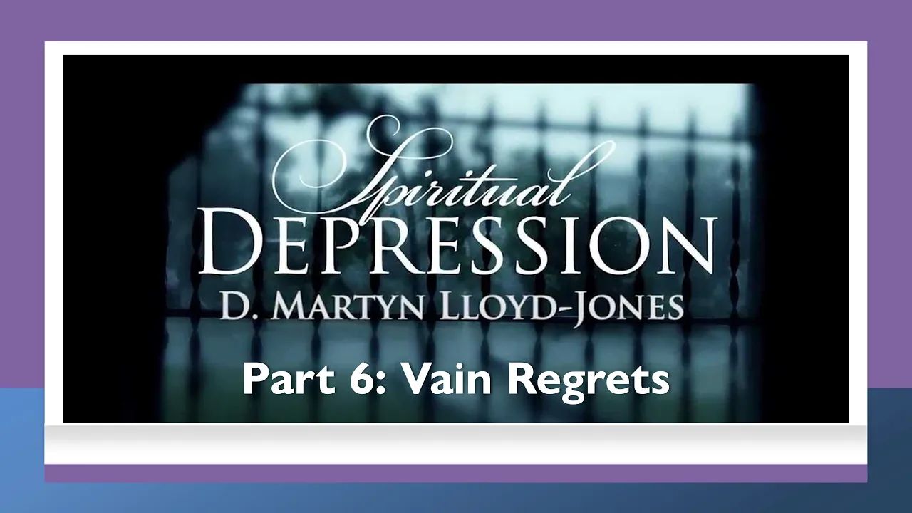 Spiritual Depression Pt. 6: Vain Regret