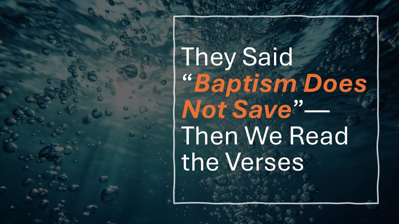 34: They Said “Baptism Does Not Save”—Then We Read the Verses