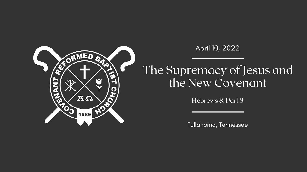 Hebrews 8, pt. 3 | The Supremacy of Jesus and the New Covenant