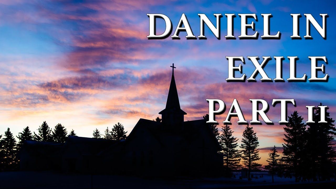 Daniel in Exile Part 11