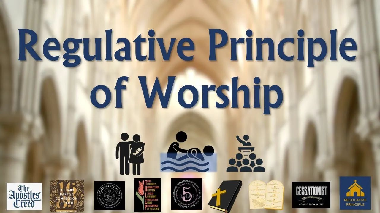 11. Reformed Baptist Distinctives: Regulative Principle