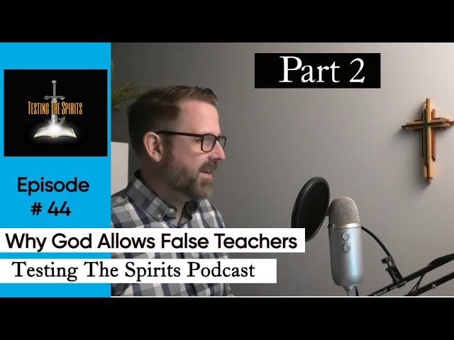 Part 2 - Why Does God Allow False Teachers?