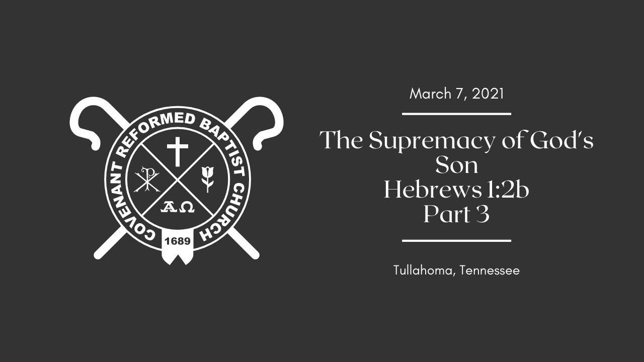 Hebrews 1:2b | The Supremacy of God's Son | Part 3