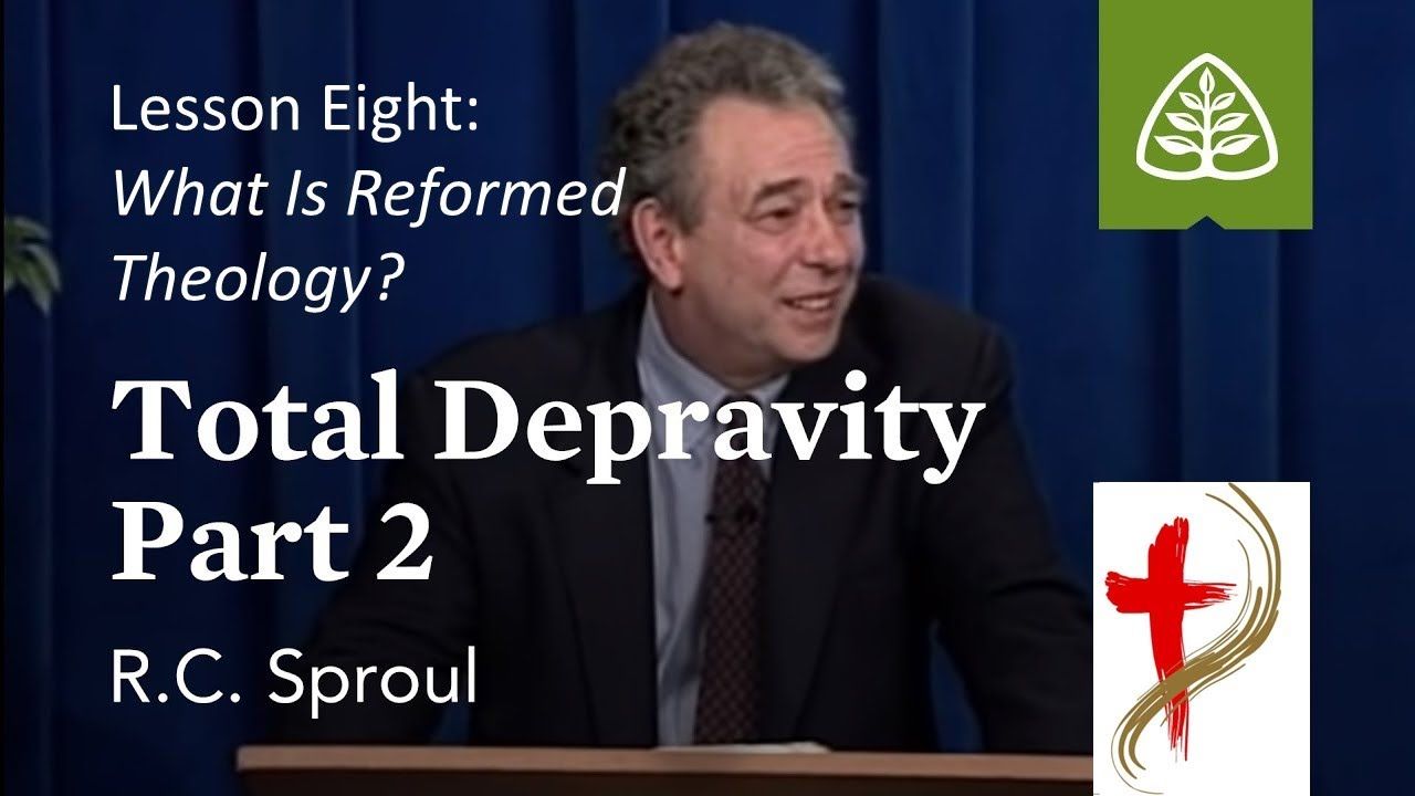 What Is Reformed Theology? with R. C. Sproul, Total Depravity Part 2, 8