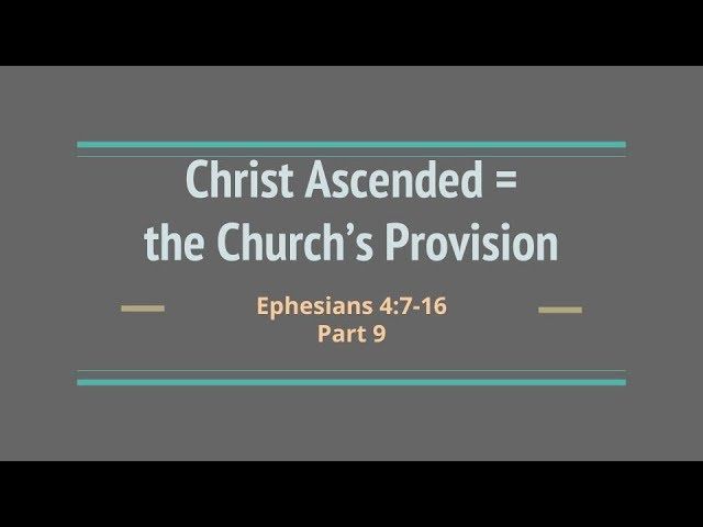 "Christ Ascended = the Church's Provision" Part 9