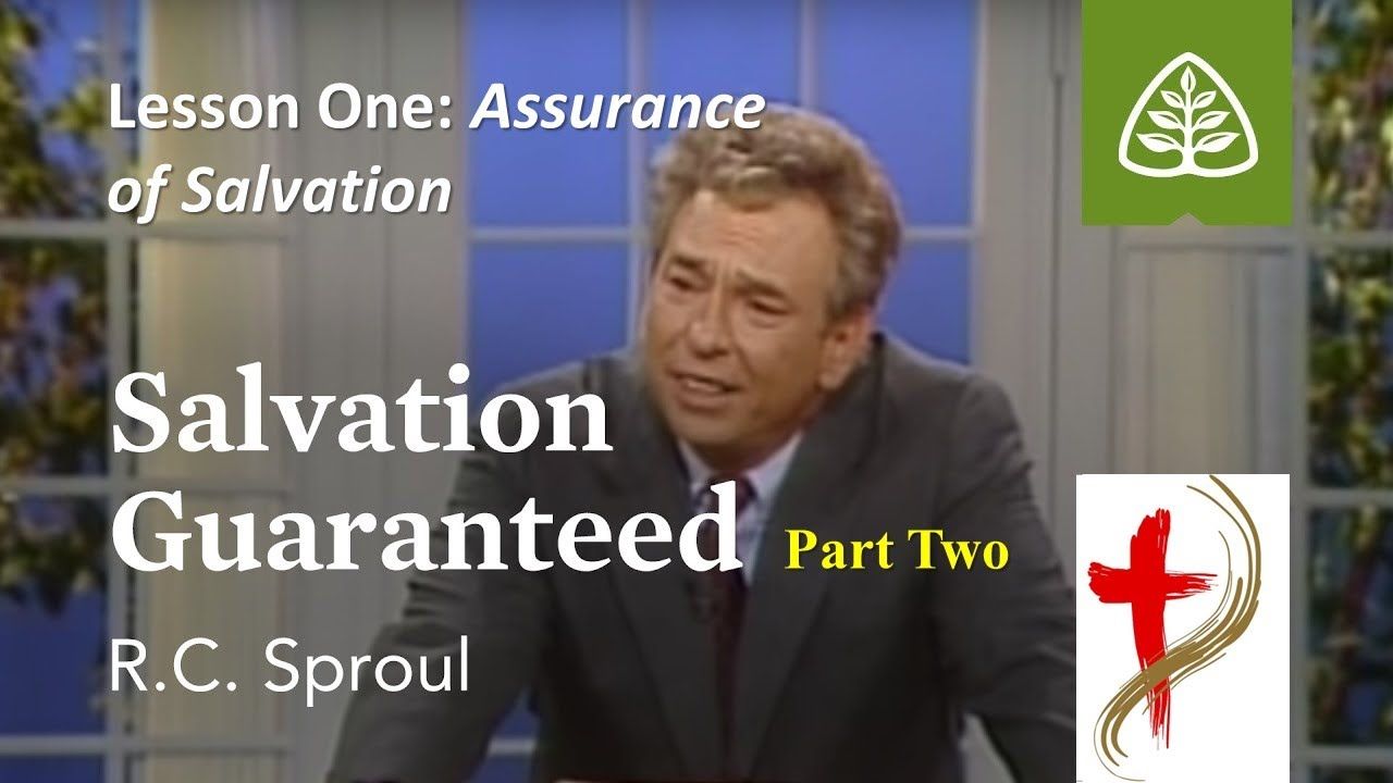 Assurance of Salvation with R. C. Sproul, “Salvation Guaranteed” (part 2), 2