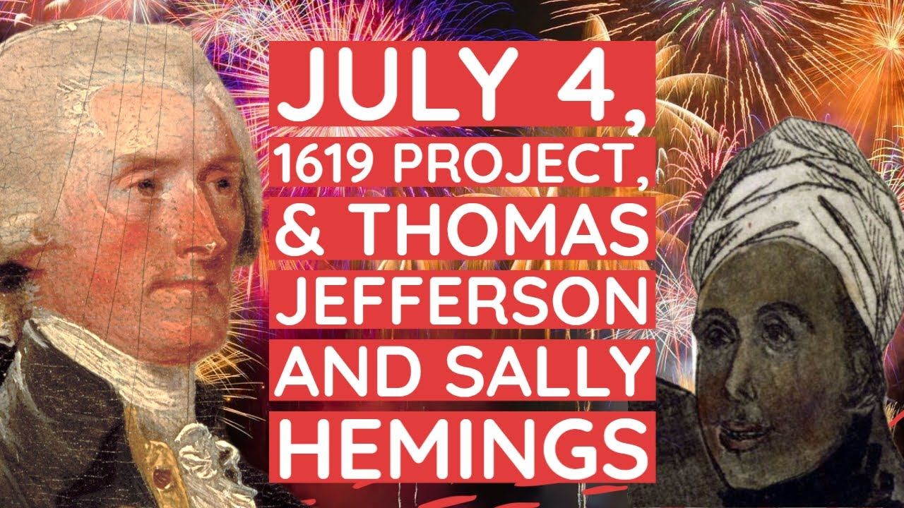 July 4, 1619 Project, & Thomas Jefferson and Sally Hemmings