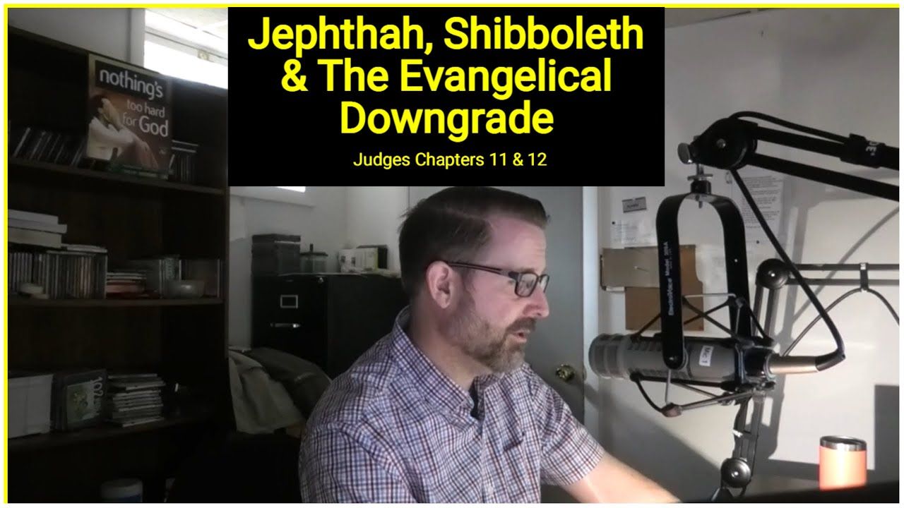 Judges 11 & 12 Bible Study / Podcast