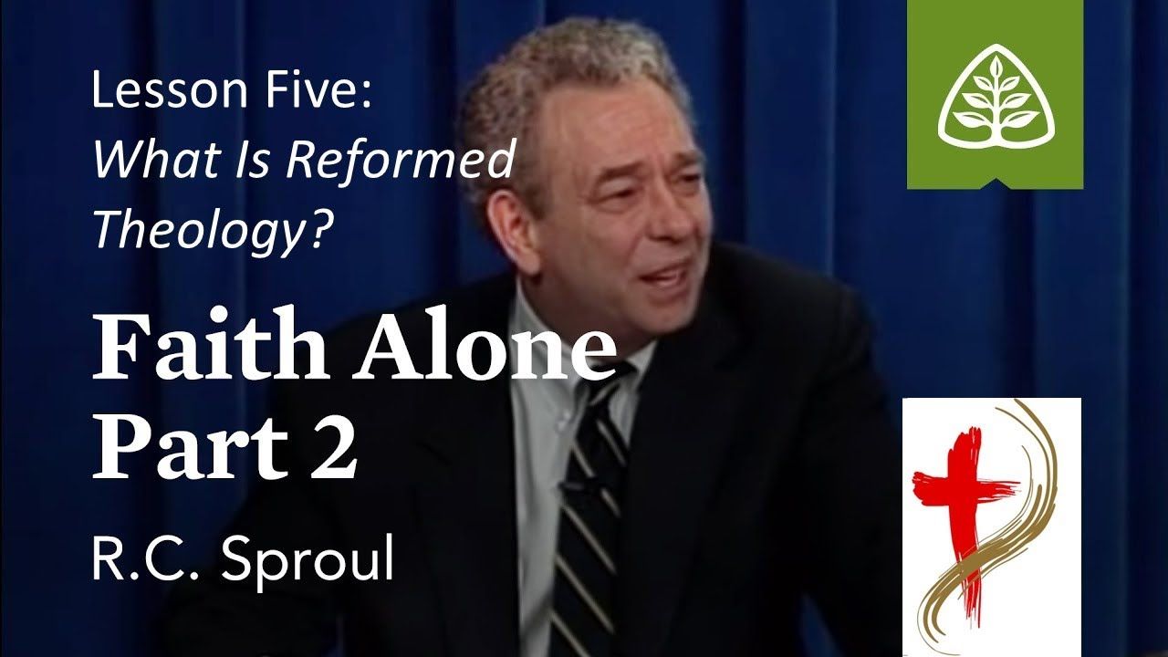 What Is Reformed Theology? with R. C. Sproul, Faith Alone Part 2, 5