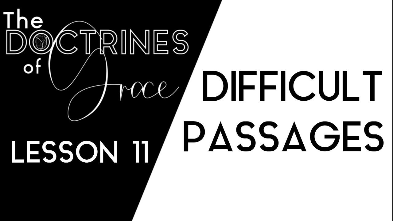 THE DOCTRINES OF GRACE: (11 of 12) DIFFICULTY PASSAGES