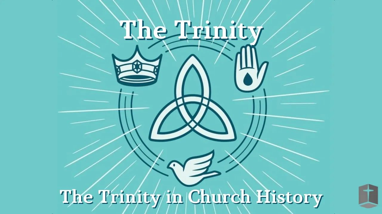 The Trinity, Part 2: The Trinity in Church History