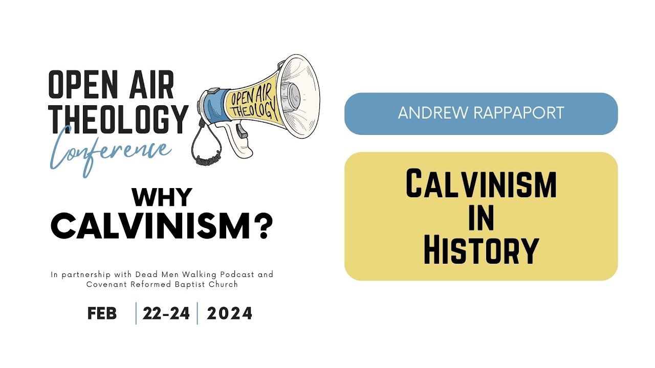 1. Andrew Rappaport | Calvinism in History | Open Air Theology ...