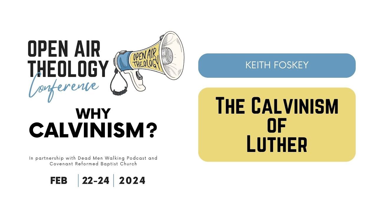 3. Keith Foskey | The Calvinism on Luther | Open Air Theology Conference 2024