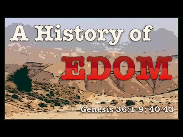 A History of Edom (Genesis 36:1-9; 40-43)