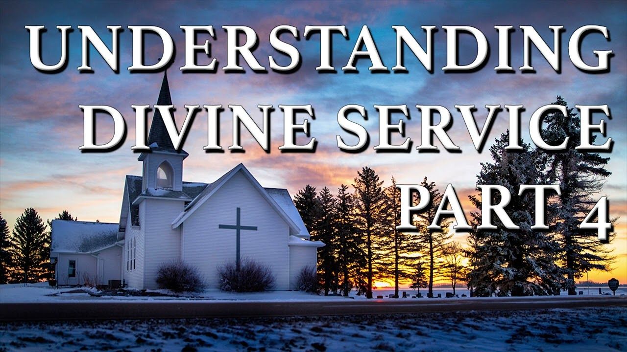 Understanding Divine Service Part 4