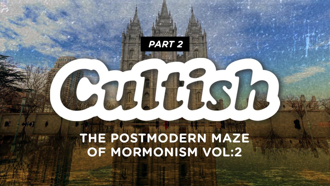 Cultish: The Postmodern Maze of Mormonism Vol. 2, Pt. 2