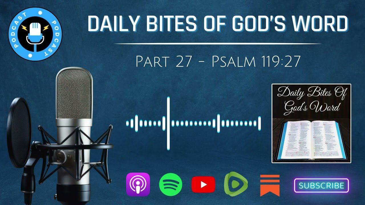 Daily Bites Of God's Word - Part 27 - Psalm 119:27