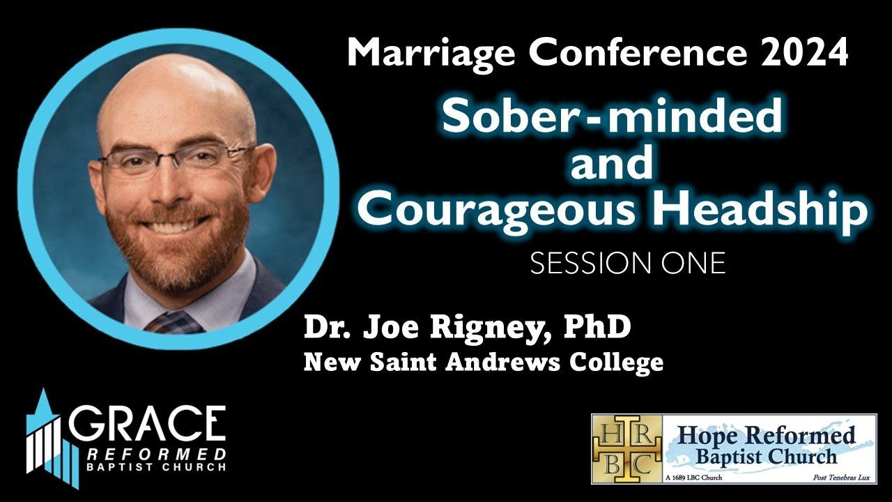 1. Courageous & Sober-minded Headship: 2024 Marriage Conference Session One