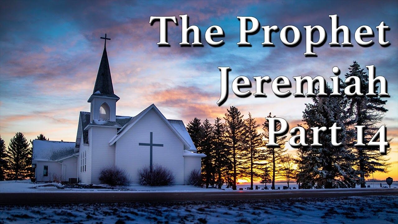 The Prophet Jeremiah Part 14