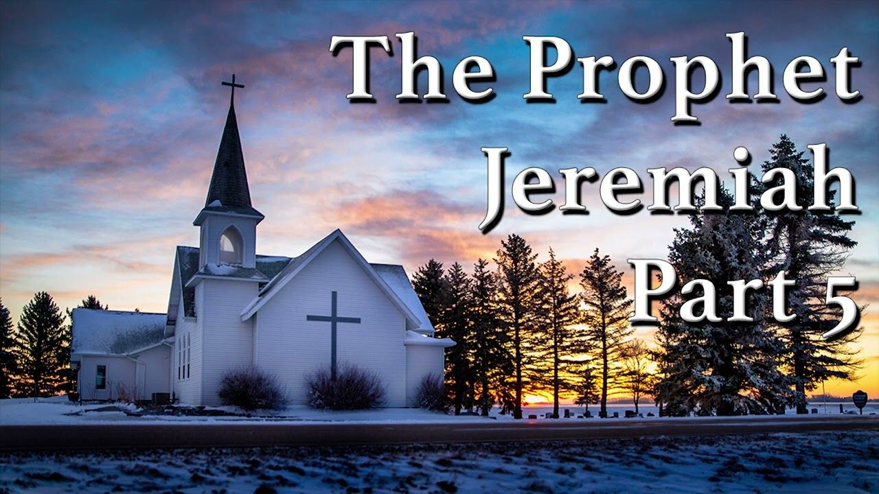 The Prophet Jeremiah Part 5