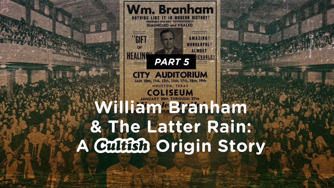 Cultish - William Branham & The Latter Rain, Pt. 5