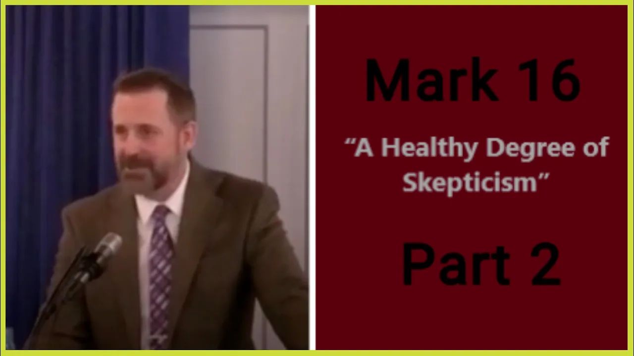 A Healthy Degree of Skepticism (Mark 16 - Part 2)