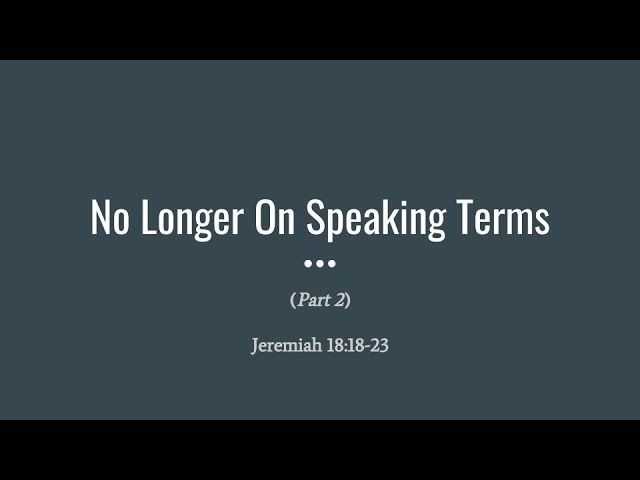 "No Longer on Speaking Terms" Part 2 May 6, 2018 AM