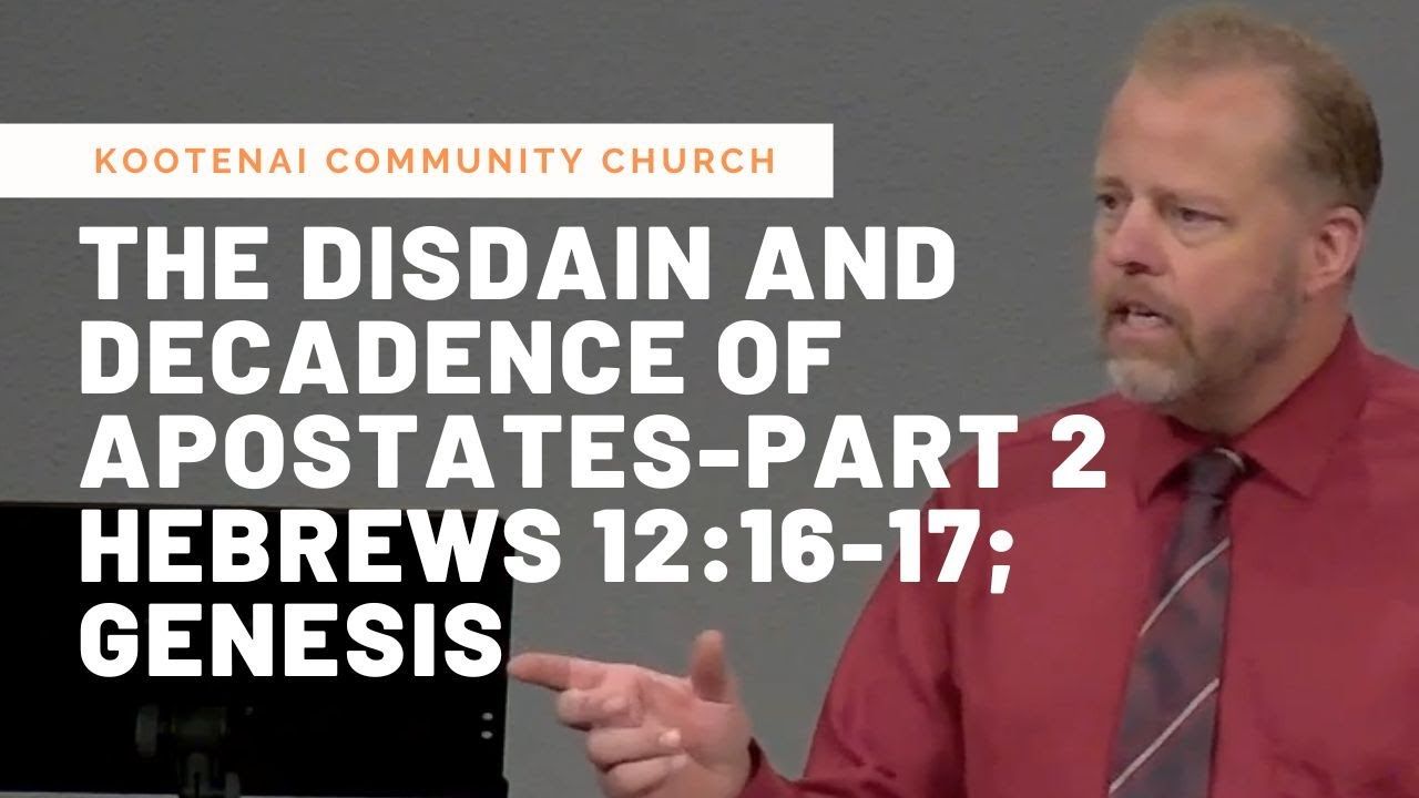 The Disdain and Decadence of Apostates, Part 2 (Hebrews 12:16-17; Genesis)