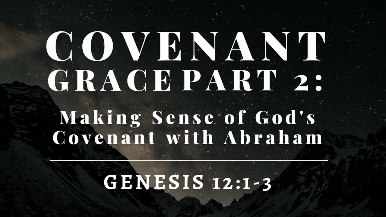 Genesis #12 - The Gospel According to Abraham #2 - "Covenant Grace Pt. 2" (Genesis 12:1-3)