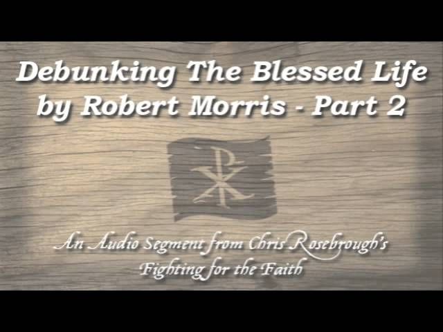 Debunking The Blessed Life by Robert Morris - Part 2