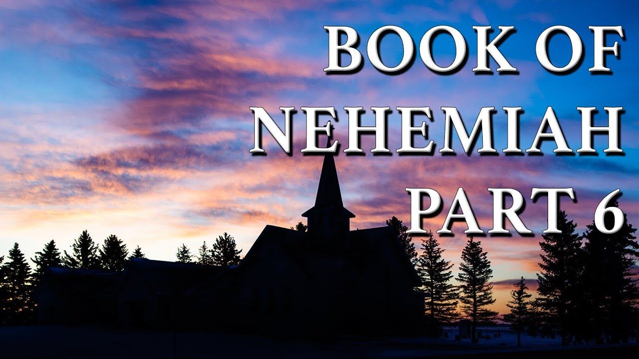 Book of Nehemiah Part 6