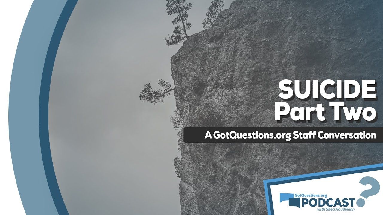 What does the Bible say about suicide? Why not suicide? -GotQuestions.org Podcast Episode 29, Part 2