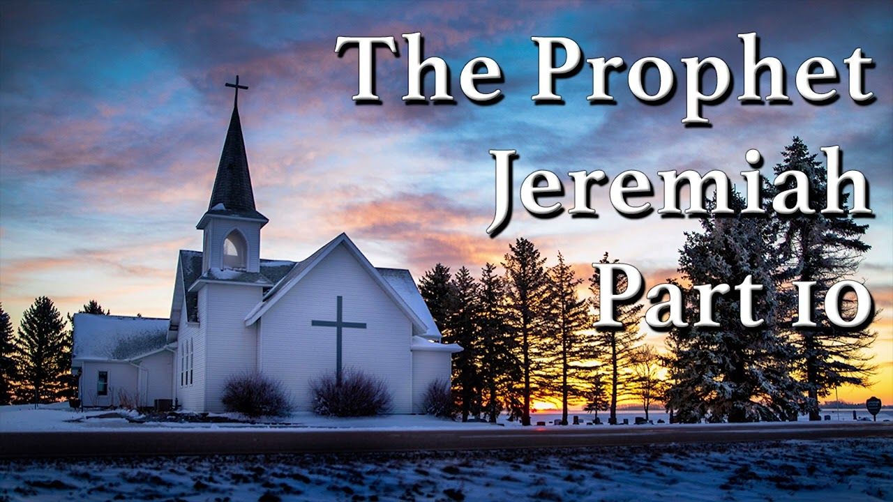 The Prophet Jeremiah Part 10