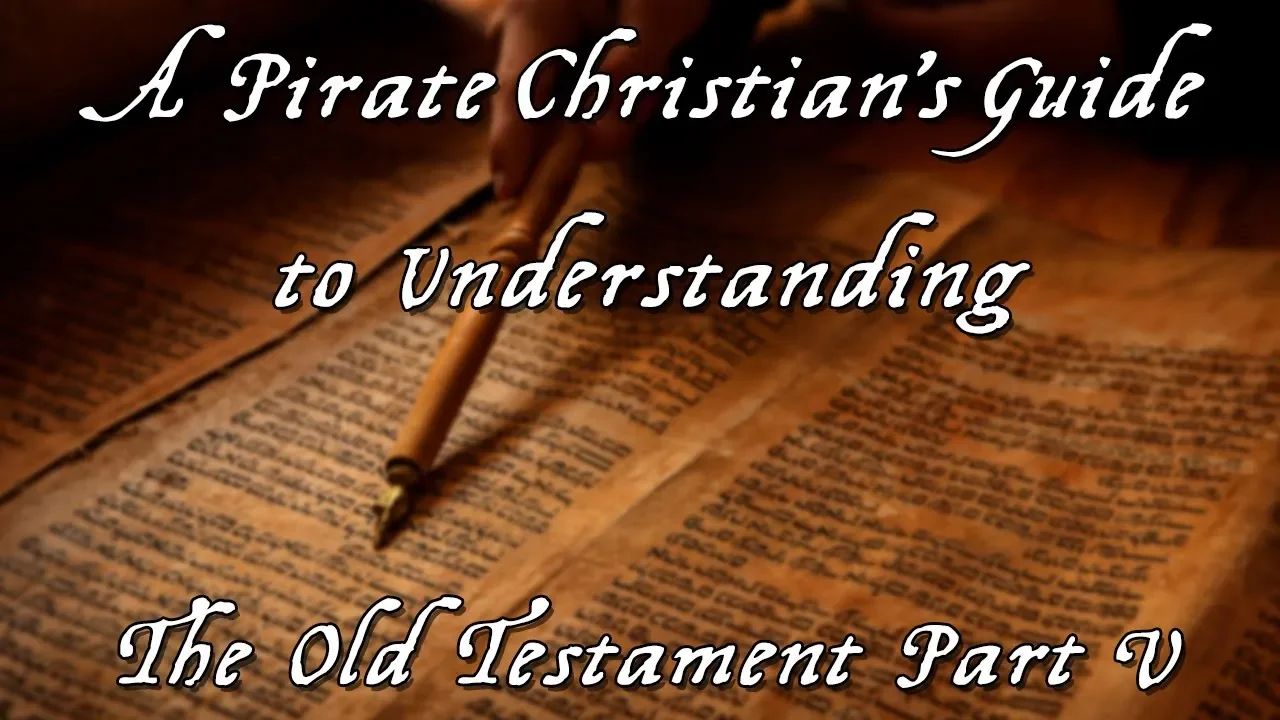 A Pirate Christians Guide to the Old Testament: Part 5