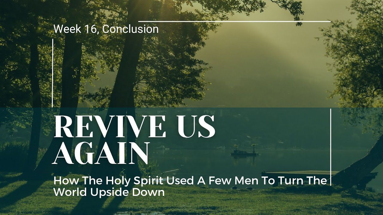 Revive Us Again | Week 16 | Conclusion