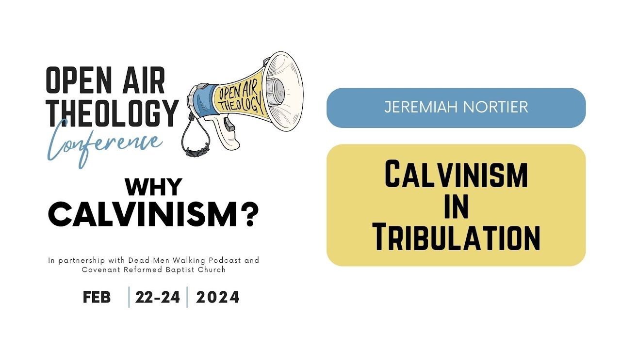 4. Jeremiah Nortier | Calvinism in Tribulation | Open Air Theology Conference 2024