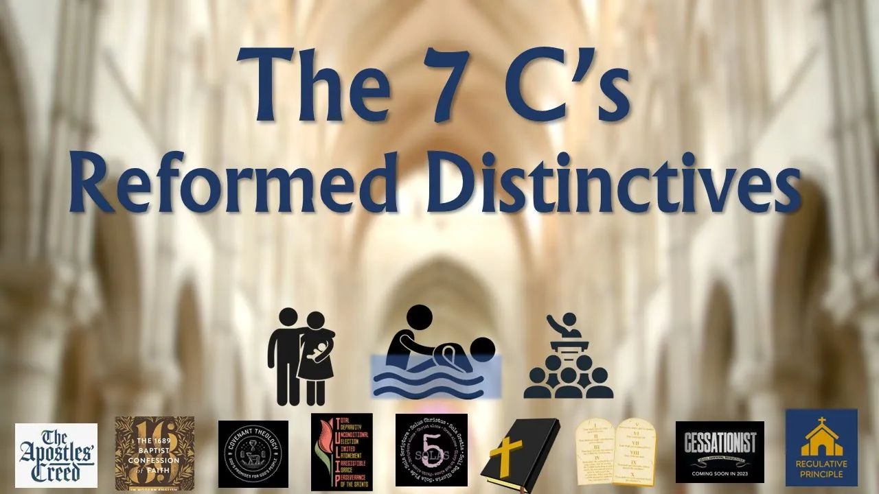 2. Reformed Baptist Distinctions: 7 C's of Reformed Theology