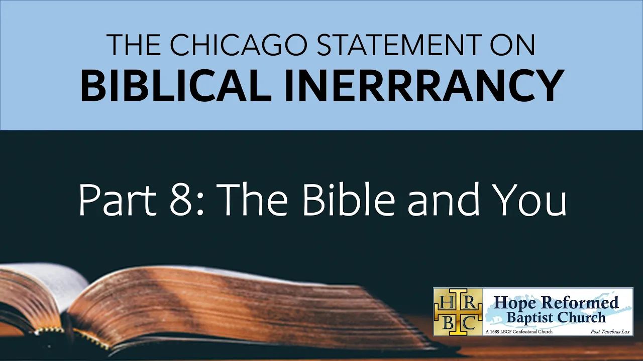 Biblical Inerrancy: Pt. 8 The Bible & You