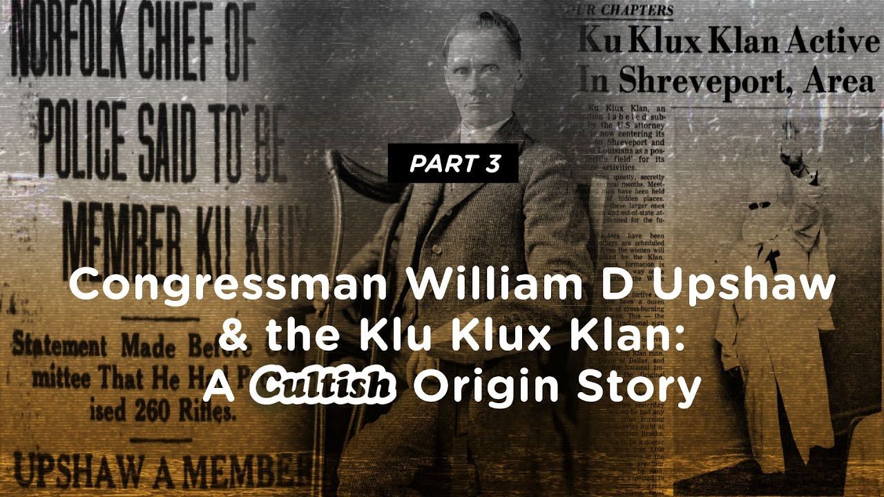 Cultish - Congressmen William D. Upshaw Pt. 3