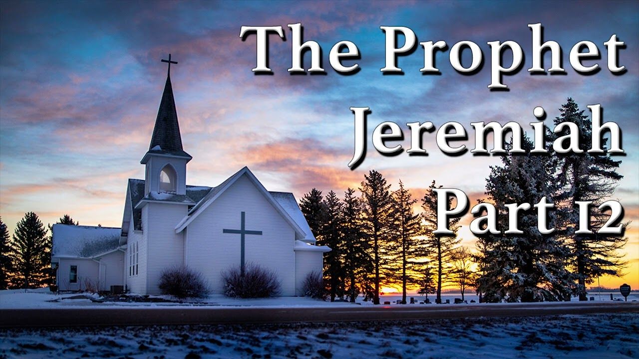 The Prophet Jeremiah Part 12