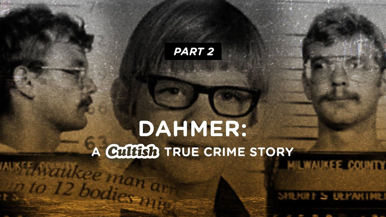 Cultish: Dahmer -  A Cultish True Crime Story Pt. 2