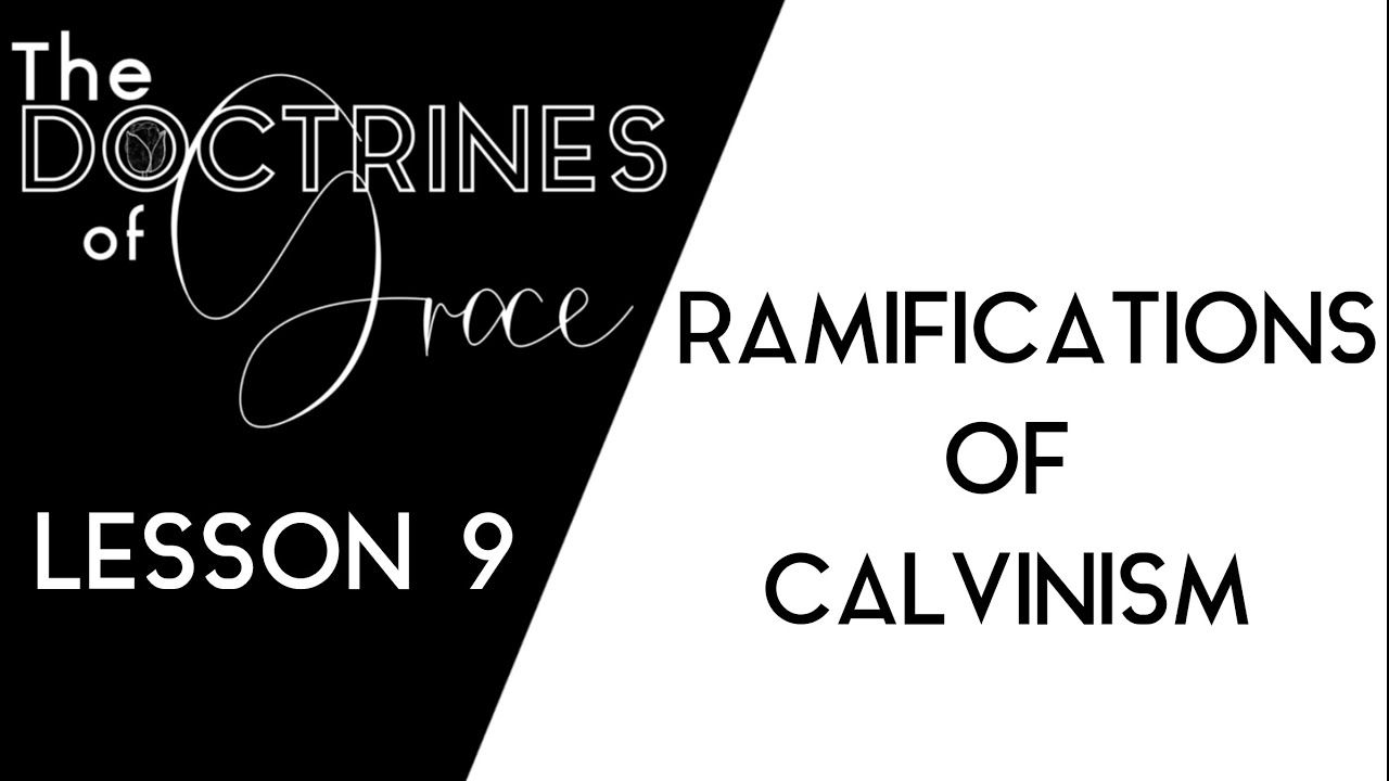 THE DOCTRINES OF GRACE: (9 of 12) RAMIFICATIONS ON PREACHING & EVANGELISM