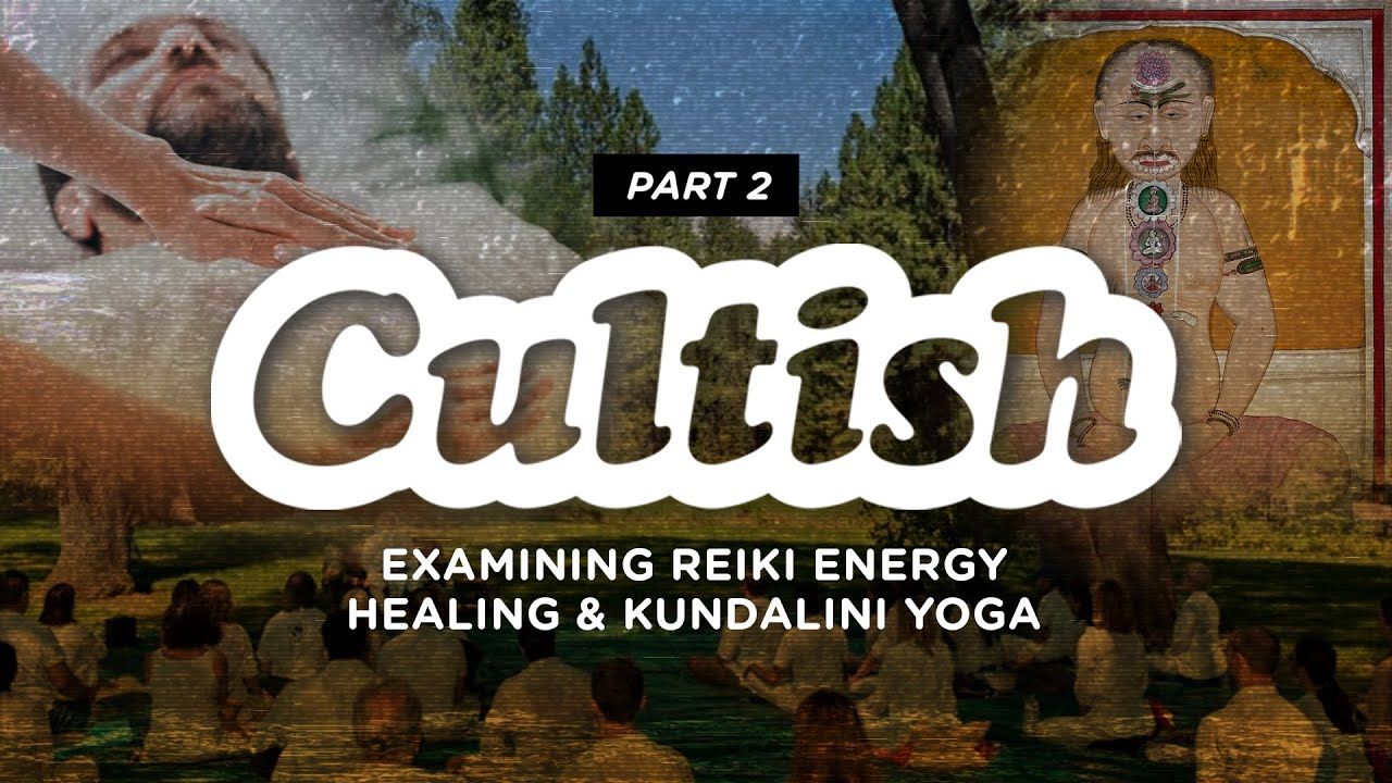 Cultish: Examining Reiki Energy Healing and Kundalini Yoga, Pt. 2