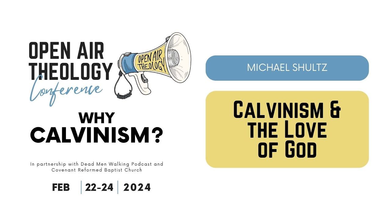 7. Michael Shultz | Calvinism and the Love of God | Open Air Theology Conference 2024