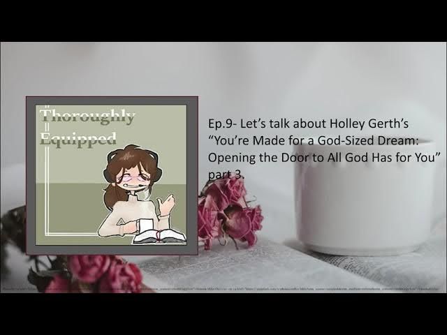 Ep.9- Let’s talk about Holley Gerth’s “You’re Made for a God-Sized Dream” part 3.