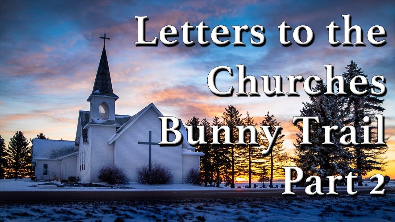 Letters to the Churches Bunny Trail Part 2