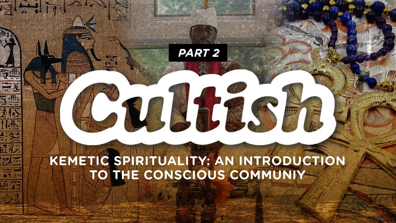 Cultish: Kemetic Spirituality - Intro to the Conscious Community, Pt. 2