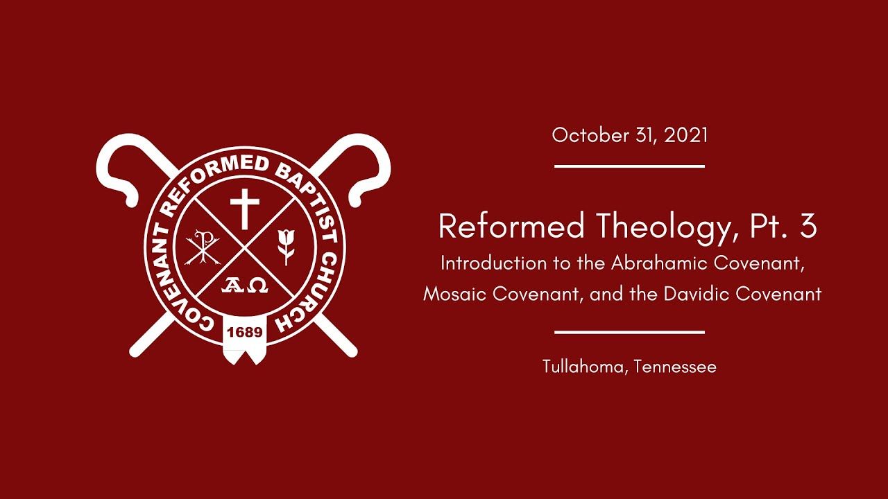 Reformed Theology Pt. 3 | Introduction to the Abrahamic, Mosaic, and Davidic Covenants